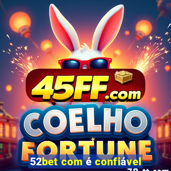 52bet com é confiável